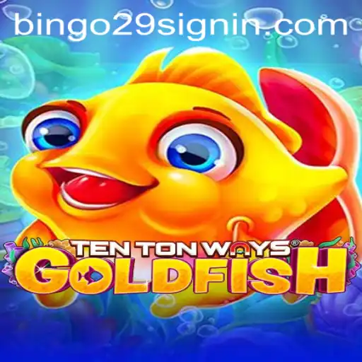 TenTonWaysGoldfish: Discover the Exciting World of BINGO29